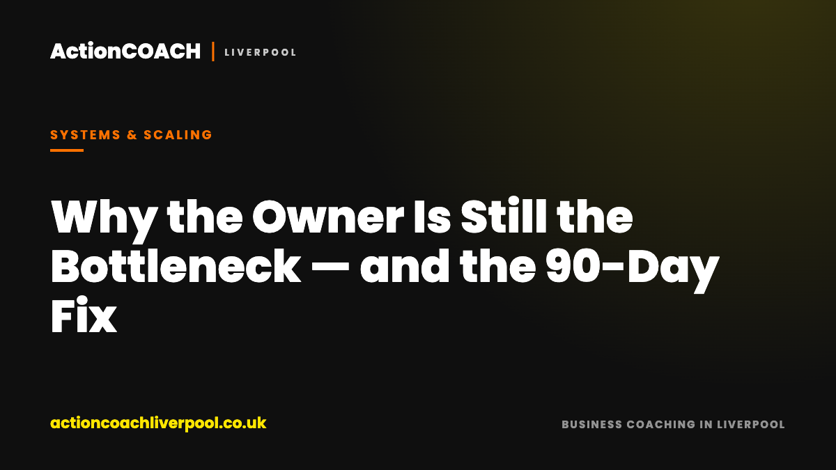Why the Owner Is Still the Bottleneck — and the 90-Day Fix